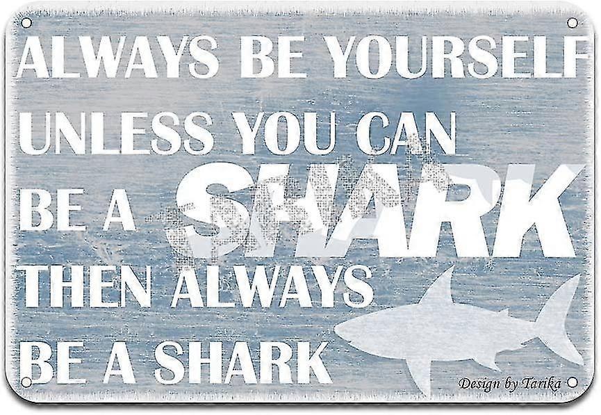 Soyez toujours vous-même à moins que vous ne puissiez être un requin Alors soyez toujours un requin Affiche en fer Peinture Enseigne en étain 8