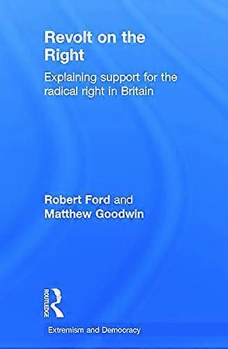 Revolt on the Right: Explaining Support for the Radical Right in Britain