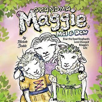 Bestemor Maggie, Mel og Dew : Hvordan den gode hyrdes kjærlighet forandret Maggies liv