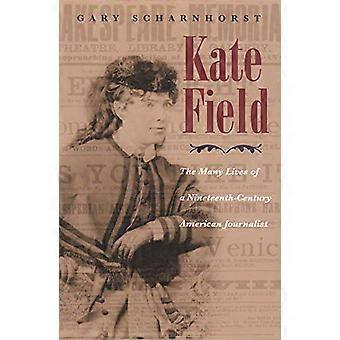 Kate Field The Many Lives of a Nineteenth Century American Journalist