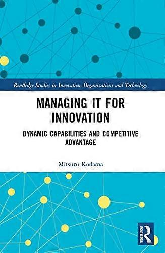 Managing IT for Innovation Dynamic Capabilities and Competitive Advantage