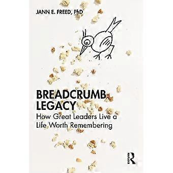 Breadcrumb Legacy How Great Leaders Live a Life Worth Remembering