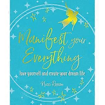 Manifest Your Everything Love Yourself and Create Your Dream Life