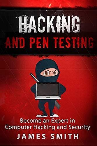 Hacking and Pen Testing: Become an Expert in Computer Hacking and Security