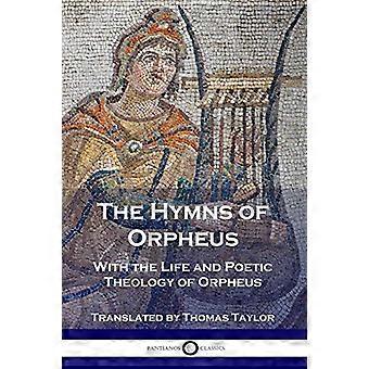 Orfeus' hymner: Med Orfeus' liv og poetiske teologi