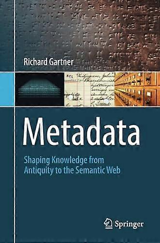 Metadata: Shaping Knowledge from Antiquity to the Semantic Web