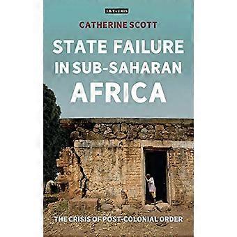 State Failure in Sub Saharan Africa The Crisis of Post Colonial Order