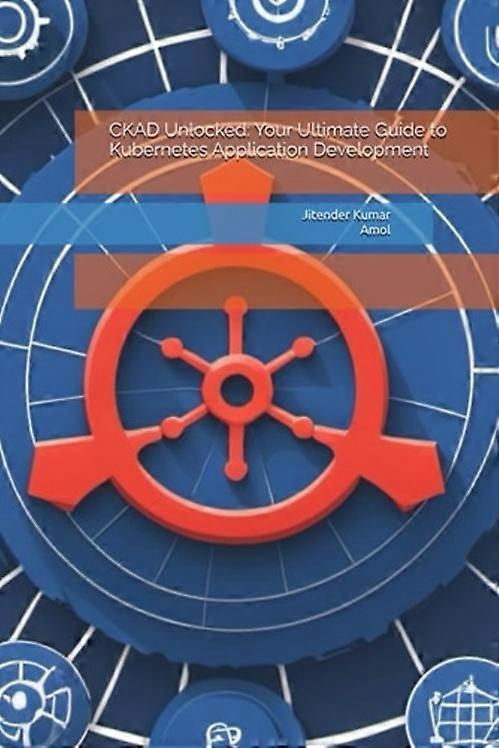 CKAD Unlocked Your Ultimate Guide to Kubernetes Application Development