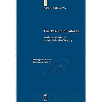 The Passion of Infinity Kierkegaard Aristotle and the Rebirth of Tragedy