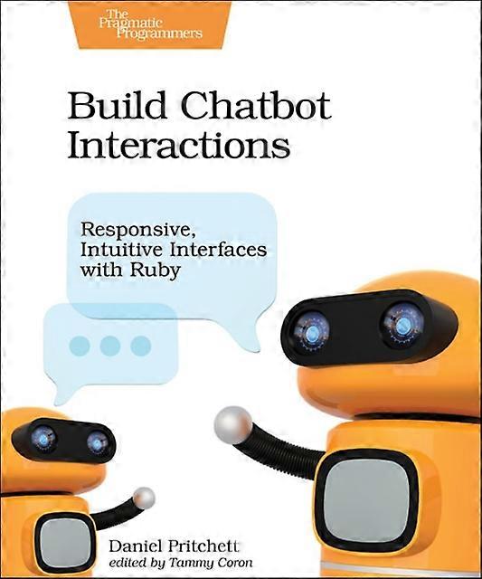 Build Chatbot Interactions Responsive Intuitive Interfaces With Ruby - Daniel Pritchett - Paperback - en Book