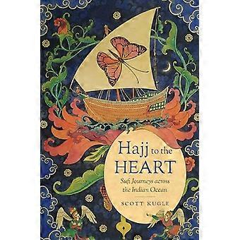 Hajj to the Heart Sufi Journeys across the Indian Ocean