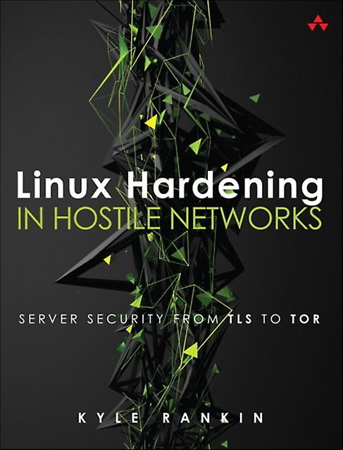 Linux Hardening In Hostile Networks by Kyle Rankin Paperback