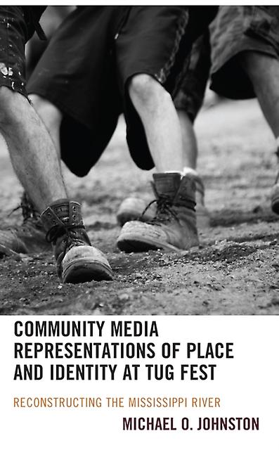Community Media Representations Of Place And Identity At Tug Fest by Johnston & Michael O. & William Penn University Paperback Book