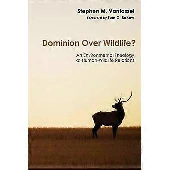Dominion Over Wildlife - Stephen M. Vantassel