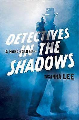 Detectives in the Shadows - A Hard-Boiled History