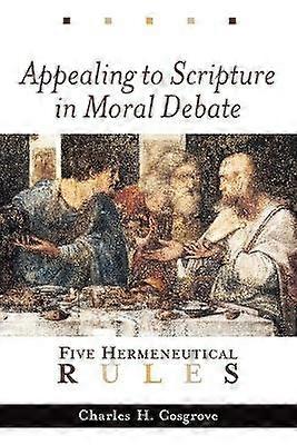 Appealing to Scripture in Moral Debate: Five Hermeneutical Rules