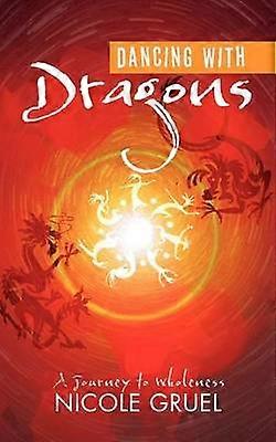 Dancing With Dragons A Journey to Wholeness