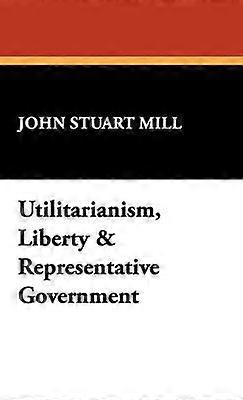 Utilitarianism Liberty & Representative Government