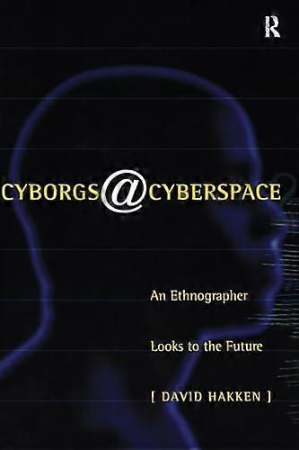 Cyborgs@Cyberspace?: An Ethnographer Looks to the Future