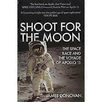 Shoot for the Moon The Space Race and the Voyage of Apollo 11