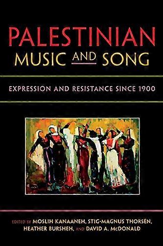Palestinian Music and Song: Expression and Resistance since 1900