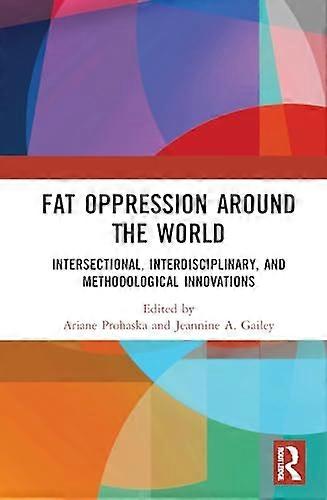 Fat Oppression around the World: Intersectional Interdisciplinary and Methodological Innovations