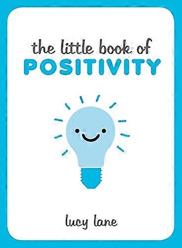 The Little Book of Positivity: Helpful Tips and Uplifting Quotes to Help Your Inner Optimist Thrive