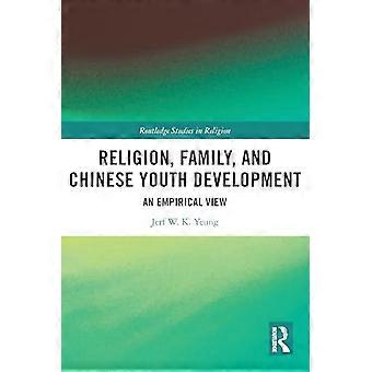 Religion, Familie und chinesische Jugendentwicklung: Eine empirische Sichtweise (Routledge Studies in Religion)