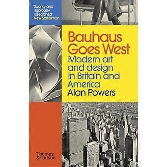 Bauhaus Goes West: Moderne Kunst und Design in Großbritannien und Amerika