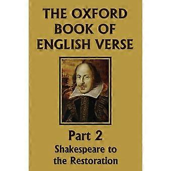 The Oxford Book of English Verse, Part 2: Shakespeare to the Restoration (Yesterday's Classics)