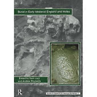 Begraven in de vroege middeleeuwen - Engeland en Wales (Society - for Medieval Archaeology - Monograph)