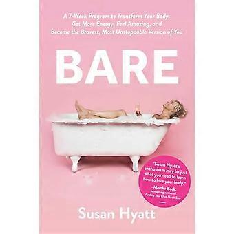 Bare : Un programme de 7 semaines pour transformer votre corps, obtenir plus d’énergie, vous sentir incroyable et devenir la version la plus courageuse et la plus imparable de vous-même