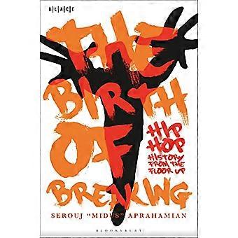 Die Geburt des Breakings: Hip-Hop-Geschichte vom Boden aufwärts (Schwarze literarische und kulturelle Ausdrucksformen)