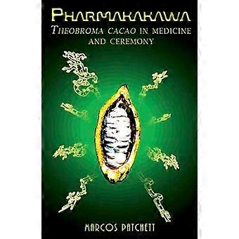 Pharmakakawa Theobroma Cacao in Medicine and Ceremony