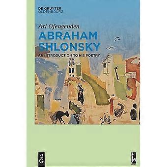 Abraham Shlonsky An Introduction to His Poetry