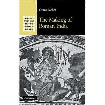 The Making Of Roman India - Grant Parker - Hardcover - English Book - History