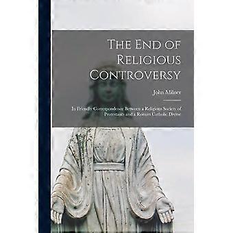 The End Of Religious Controversy Microform In Friendly Correspondence Between A - John 1752-1826 Milner - Paperback - en Book