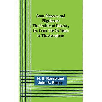 Some Pioneers And Pilgrims On The Prairies Of Dakota Or From The Ox Team To - H. Reese - Paperback - English Book - History