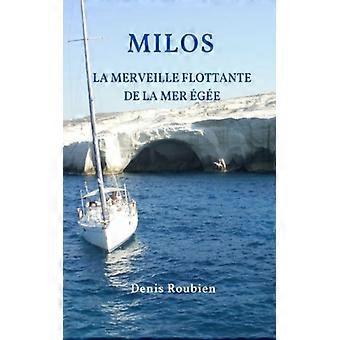 Milos. La Merveille Flottante De La Mer Ge