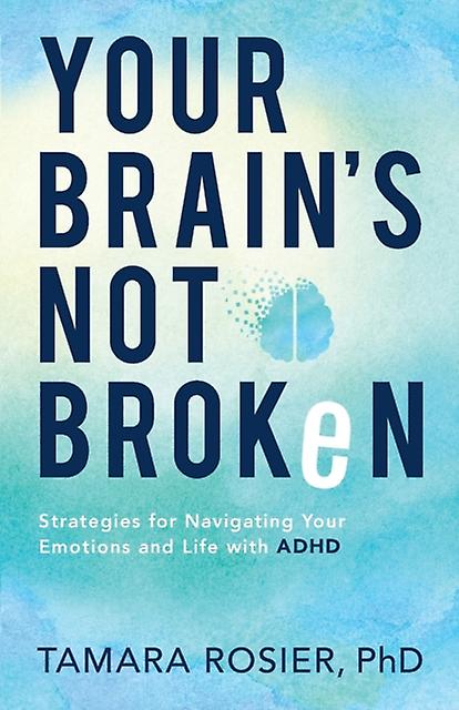Your Brains Not Broken  Strategies For Navigating Your Emotions And Life With Ad by Tamara Phd Rosier Paperback