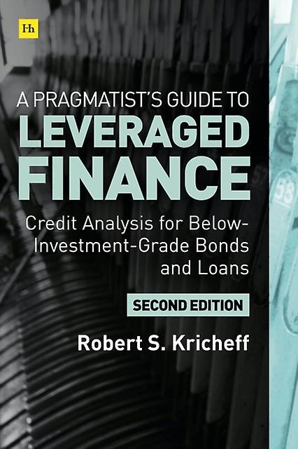 A Pragmatist's Guide To Leveraged Finance by Robert S. Kricheff Hardback Book