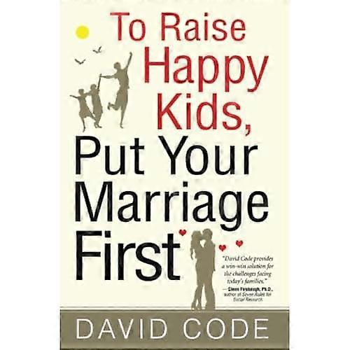 To Raise Happy Kids, Put Your Marriage First
