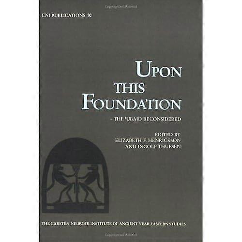 Upon This Foundation: The Ubaid Reconsidered
