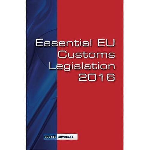 Essential EU Customs Legislation 2016: European Customs Legislation