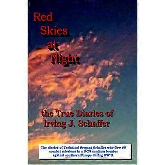 Red Skies At Night The True Diaries of Irving J. Schaffer