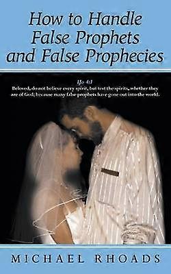 How to Handle False Prophets and False Prophecies