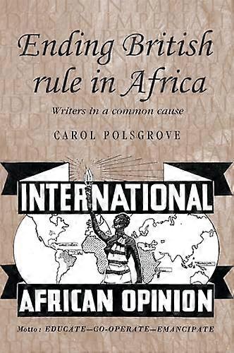 Ending British Rule in Africa: Writers in a Common Cause