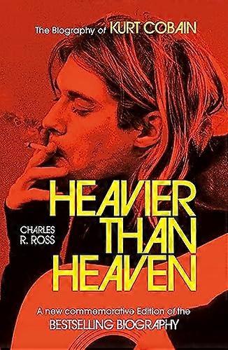 Heavier Than Heaven: The Biography of Kurt Cobain