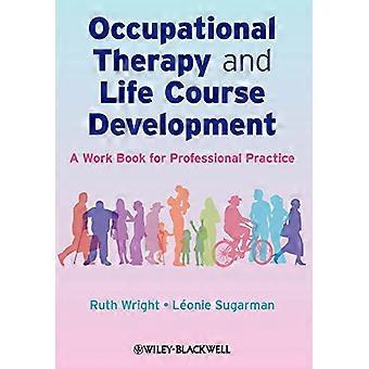 Occupational Therapy and Life Course Development A Work Book for Professional Practice