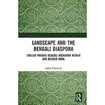Landskap og den bengalske diasporaen. Bengalsk migrasjon fra dyktige prabasier i og utenfor India.